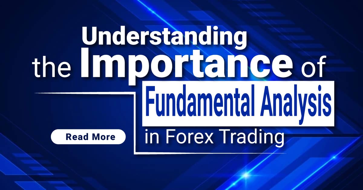 Understanding the Importance of Fundamental Analysis in Forex Trading