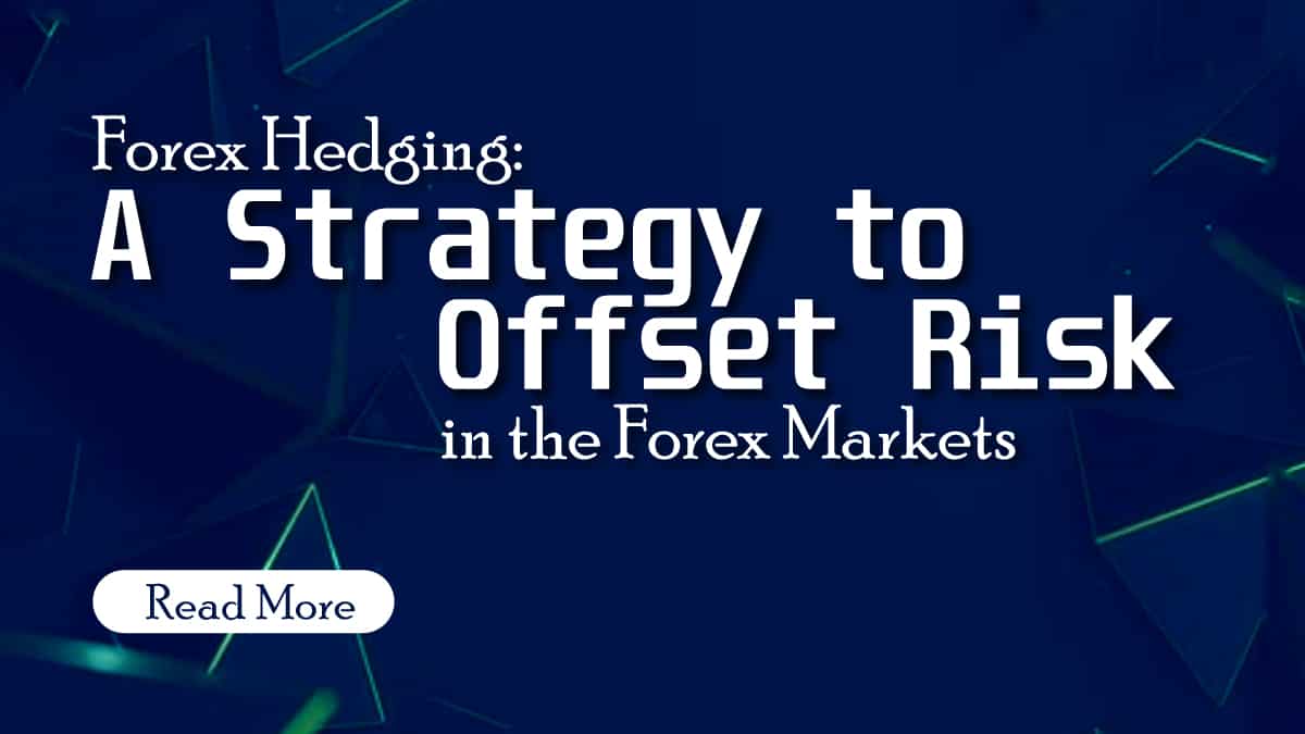 Forex Hedging: A Strategy to Offset Risk in the Forex Markets