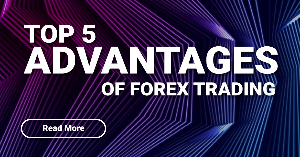 Top 5 Advantages of Forex Trading
