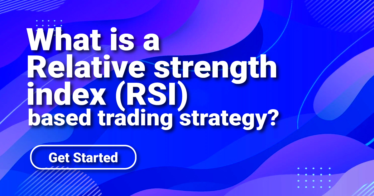 What is a Relative strength index (RSI) based trading strategy