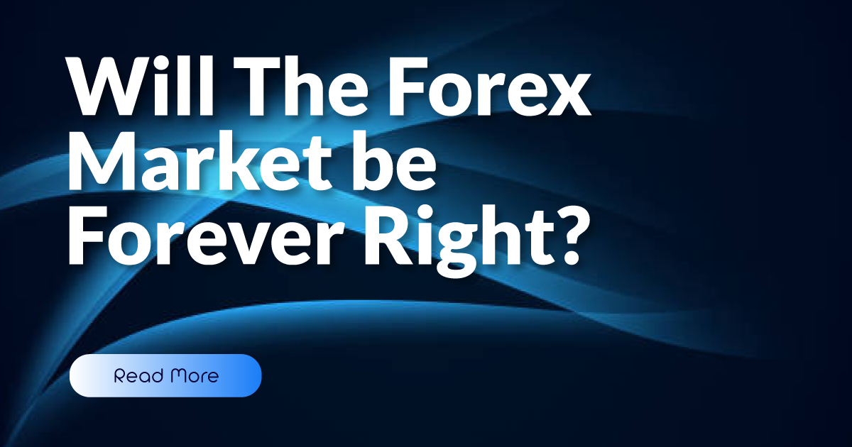 Will The Forex Market be Forever Right