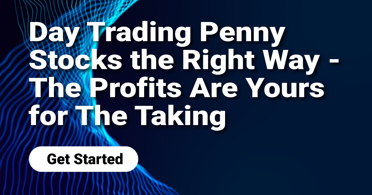 Day Trading Penny Stocks the Right Way - The Profits Are Yours for The
Taking