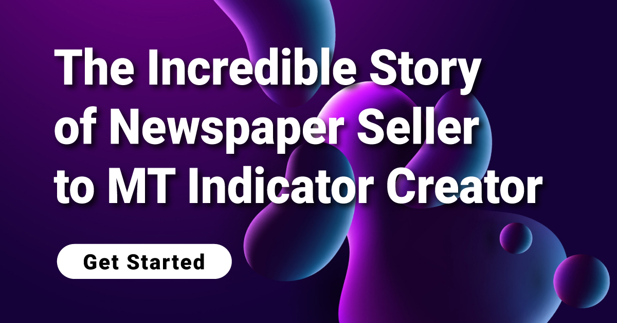The Incredible Story of Newspaper Seller to MT Indicator Creator