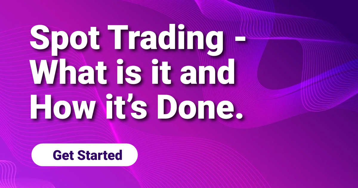 Spot Trading – What Is It and How It’s Done