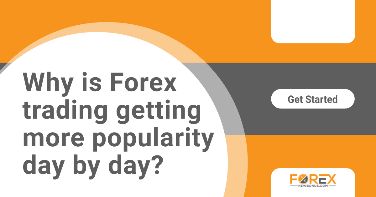Why is Forex trading getting more popularity day by day