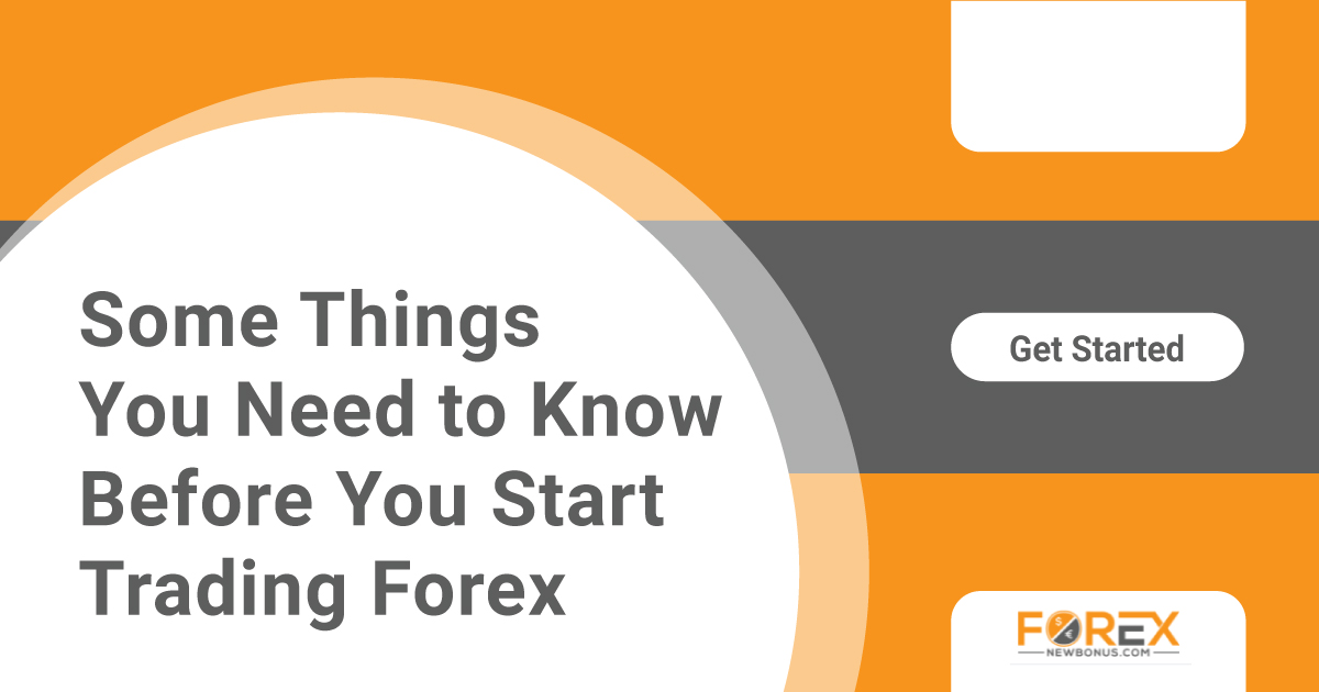 Some Things You Need to Know Before You Start Trading Forex
