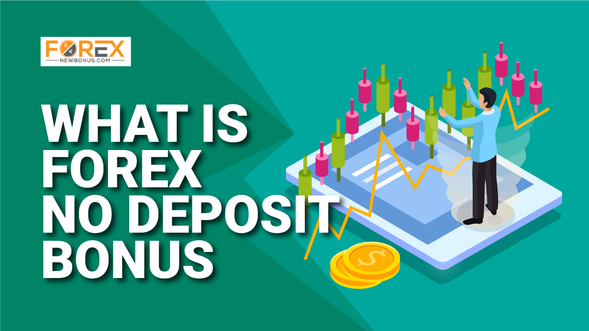 What is Forex No Deposit BonusWhat is Forex No Deposit Bonus