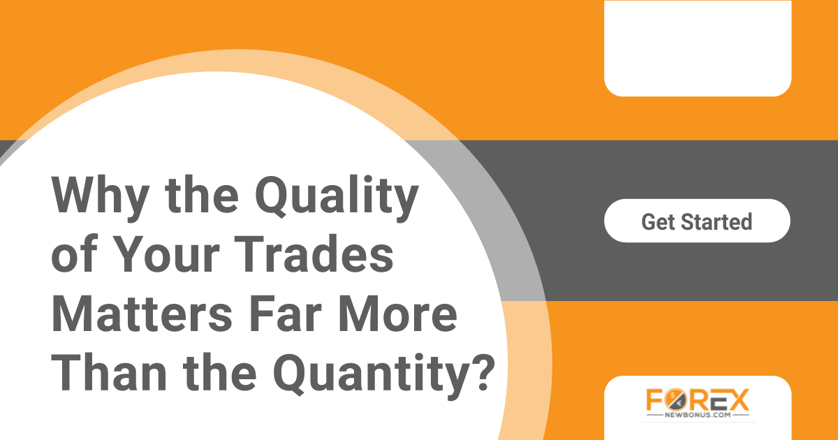 Why the Quality of Your Trades Matters Far More Than the Quantity?