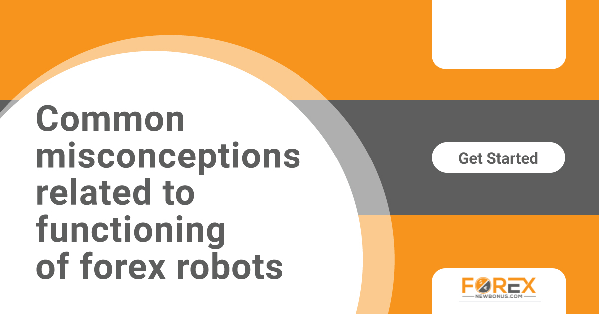Common misconceptions related to functioning of forex robotsCommon misconceptions related to functioning of forex robots