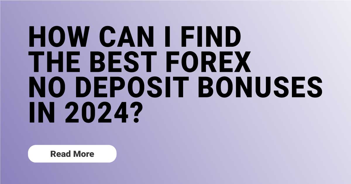How can I find the best Forex No Deposit Bonuses in 2024?