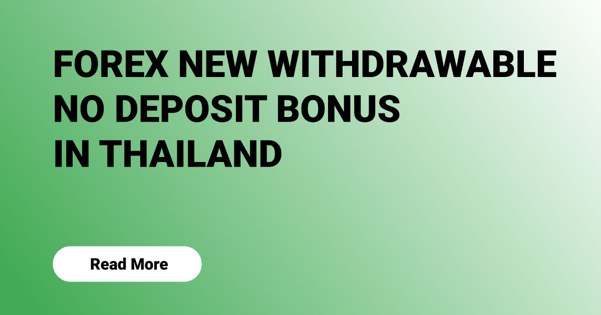 Forex New Withdrawable No Deposit Bonus in Thailand